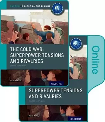 The Cold War - Superpower Tensions and Rivalries: IB History Print and Online Pack: Oxford IB Diploma Programme cover