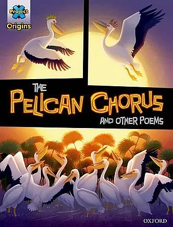Project X Origins Graphic Texts: Grey Book Band, Oxford Level 14: The Pelican Chorus and other poems cover