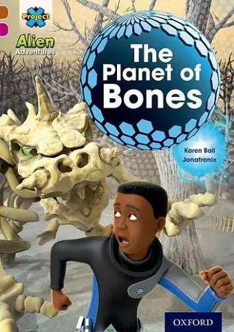 Project X Alien Adventures: Brown Book Band, Oxford Level 10: The Planet of Bones cover