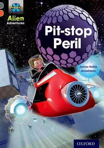 Project X Alien Adventures: Grey Book Band, Oxford Level 13: Pit-stop Peril cover