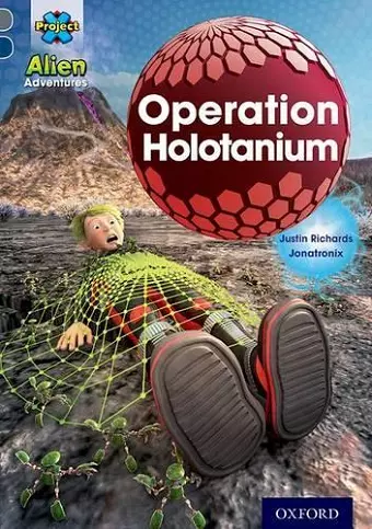Project X Alien Adventures: Grey Book Band, Oxford Level 14: Operation Holotanium cover
