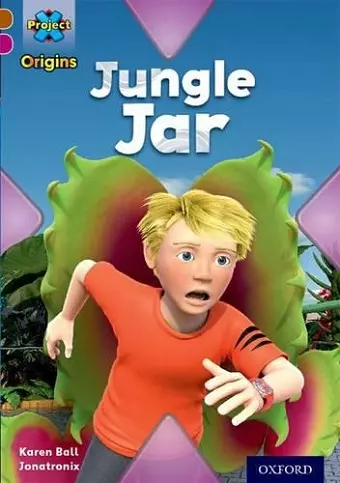 Project X Origins: Brown Book Band, Oxford Level 10: Lost and Found: Jungle Jar cover
