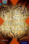 Project X Origins: Dark Red+ Book band, Oxford Level 19: Fears and Frights: The Lost: The Dark Ground cover