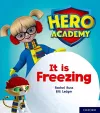 Hero Academy: Oxford Level 3, Yellow Book Band: It is Freezing cover
