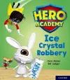 Hero Academy: Oxford Level 6, Orange Book Band: Ice Crystal Robbery cover