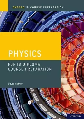 Oxford IB Course Preparation: Oxford IB Diploma Programme: IB Course Preparation Physics Student Book cover