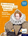 KS3 History 4th Edition: Revolution, Industry and Empire: Britain 1558-1901 Student Book cover