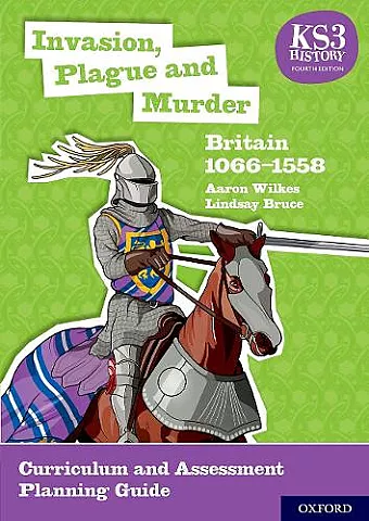 KS3 History 4th Edition: Invasion, Plague and Murder: Britain 1066-1558 Curriculum and Assessment Planning Guide cover