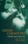 Green Chemistry: Theory and Practice cover