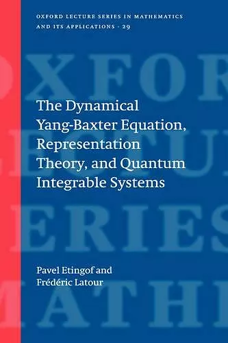 The Dynamical Yang-Baxter Equation, Representation Theory, and Quantum Integrable Systems cover