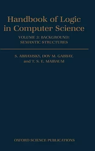 Handbook of Logic in Computer Science: Volume 3. Semantic Structures cover