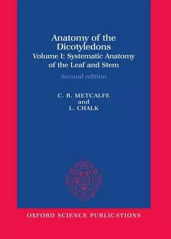 Anatomy of the Dicotyledons: Volume I: Systematic Anatomy of Leaf and Stem, with a Brief History of the Subject cover