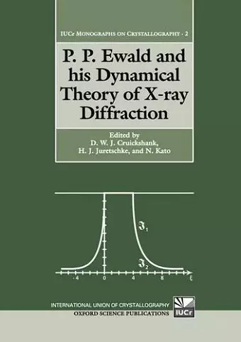 P. P. Ewald and his Dynamical Theory of X-ray Diffraction cover