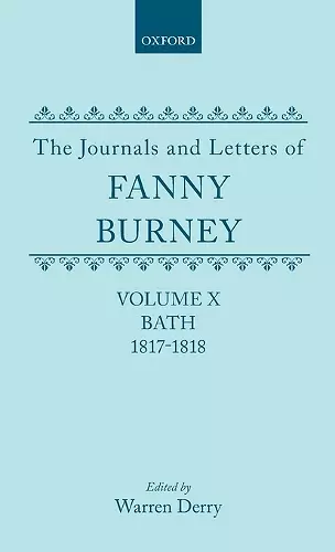 The Journals and Letters of Fanny Burney (Madame D'Arblay): Volume X; Bath 1817-1818 cover