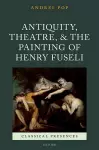 Antiquity, Theatre, and the Painting of Henry Fuseli cover