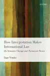 How Interpretation Makes International Law cover