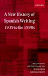 A New History of Spanish Writing, 1939 to the 1990s cover