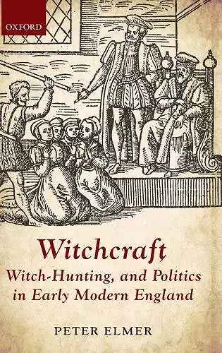 Witchcraft, Witch-Hunting, and Politics in Early Modern England cover