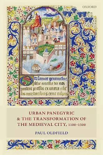 Urban Panegyric and the Transformation of the Medieval City, 1100-1300 cover