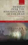 Debates over the Resurrection of the Dead cover