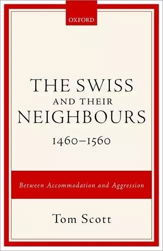 The Swiss and their Neighbours, 1460-1560 cover