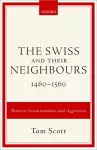 The Swiss and their Neighbours, 1460-1560 cover