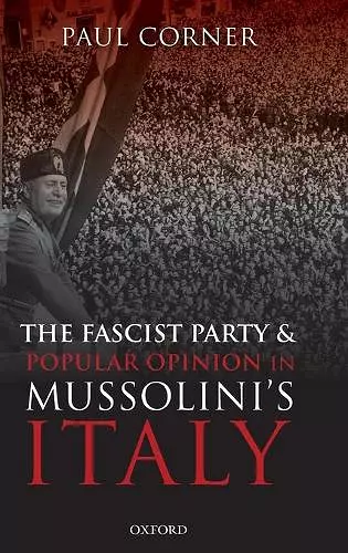 The Fascist Party and Popular Opinion in Mussolini's Italy cover