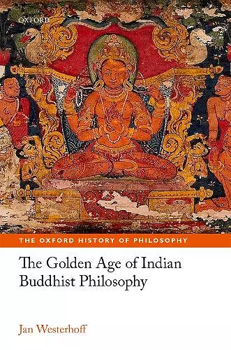 The Golden Age of Indian Buddhist Philosophy cover