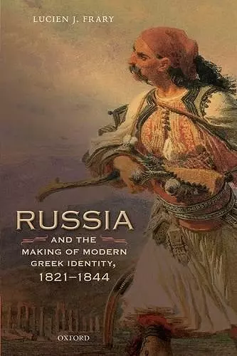 Russia and the Making of Modern Greek Identity, 1821-1844 cover