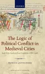 The Logic of Political Conflict in Medieval Cities cover