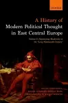 A History of Modern Political Thought in East Central Europe cover