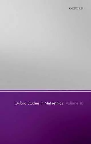 Oxford Studies in Metaethics, Volume 10 cover