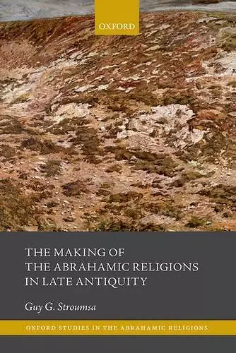 The Making of the Abrahamic Religions in Late Antiquity cover