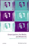 Emancipation, the Media, and Modernity cover