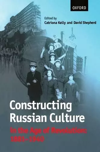 Constructing Russian Culture in the Age of Revolution: 1881-1940 cover