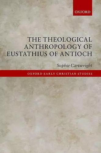 The Theological Anthropology of Eustathius of Antioch cover