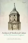 Architects and Intellectual Culture in Post-Restoration England cover