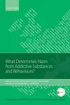 What Determines Harm from Addictive Substances and Behaviours? cover