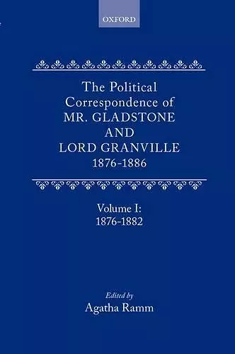 The Political Correspondence of Mr. Gladstone and Lord Granville 1876-1886 cover