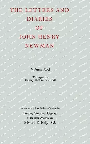 The Letters and Diaries of John Henry Newman: Volume XXI: The Apologia: January 1864 to June 1865 cover