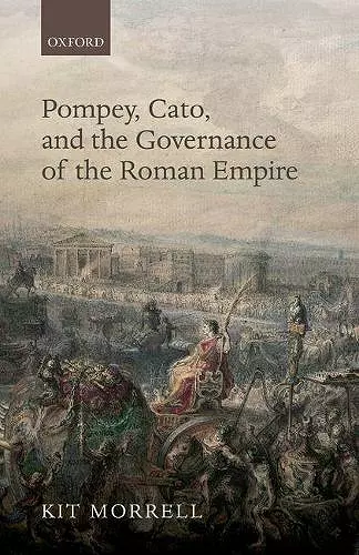 Pompey, Cato, and the Governance of the Roman Empire cover