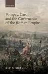 Pompey, Cato, and the Governance of the Roman Empire cover