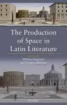 The Production of Space in Latin Literature cover