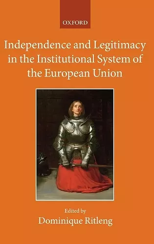 Independence and Legitimacy in the Institutional System of the European Union cover