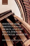 Systemic Risk, Institutional Design, and the Regulation of Financial Markets cover