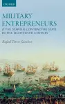 Military Entrepreneurs and the Spanish Contractor State in the Eighteenth Century cover