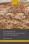 The Making of the Abrahamic Religions in Late Antiquity cover