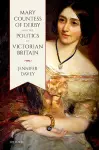 Mary, Countess of Derby, and the Politics of Victorian Britain cover