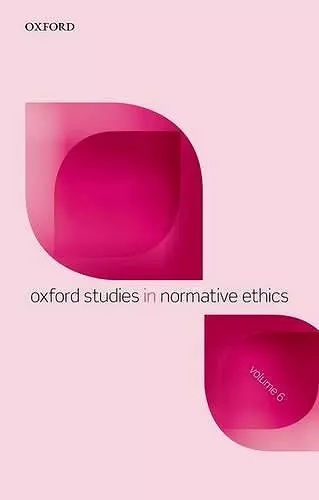 Oxford Studies in Normative Ethics, Volume 6 cover
