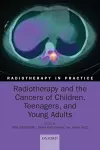 Radiotherapy and the Cancers of Children, Teenagers, and Young Adults cover